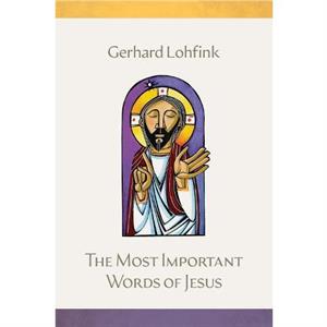 The Most Important Words of Jesus by Gerhard Lohfink