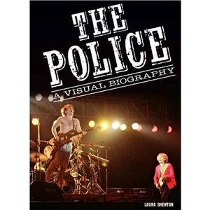 The Police A Visual Biography by Laura Shenton