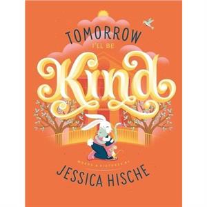 Tomorrow Ill Be Kind by Jessica Hische