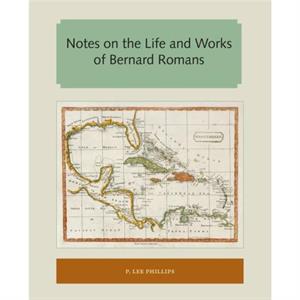 Notes on the Life and Works of Bernard Romans by P. Lee Phillips