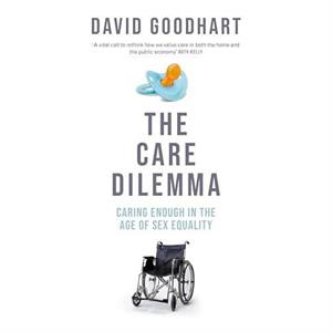 The Care Dilemma by David Goodhart