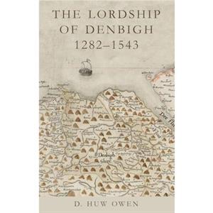 The Lordship of Denbigh 12821543 by D. Huw Owen