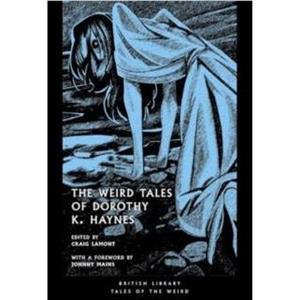 The Weird Tales of Dorothy K. Haynes by Dorothy K. Haynes