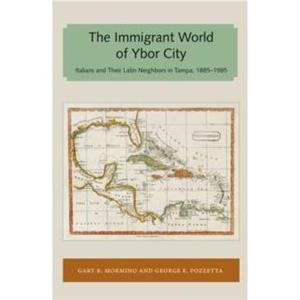 Immigrant World of Ybor City by George E. Pozzetta