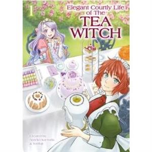 The Elegant Courtly Life of the Tea Witch Vol. 1 by Ameko Kaerudo