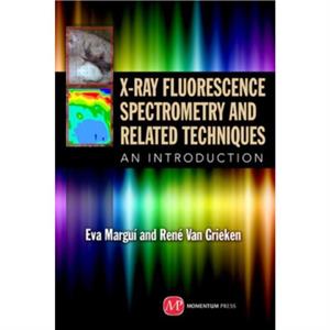 XRay Fluorescence Spectrometry and Related Techniques by Rene Van Grieken