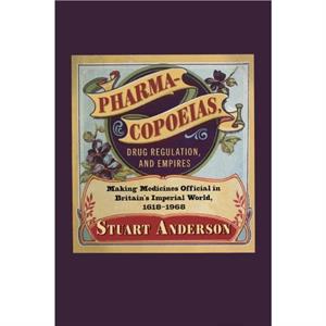 Pharmacopoeias Drug Regulation and Empires by Stuart Anderson