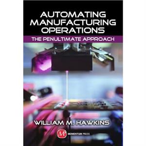 Automating Manufacturing Operations by William M. Hawkins