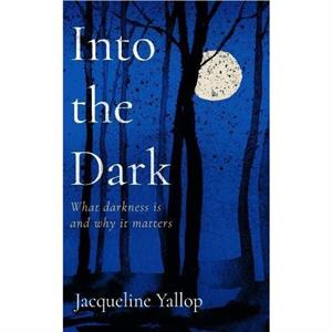 Into the Dark by Jacqueline Yallop