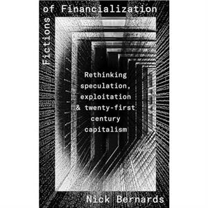 Fictions of Financialization by Nick University of Warwick Bernards