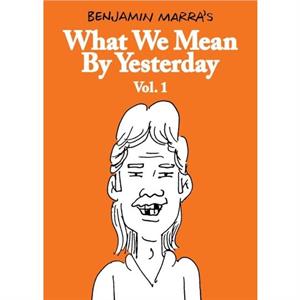 What We Mean by Yesterday Vol. 1 by Benjamin Marra