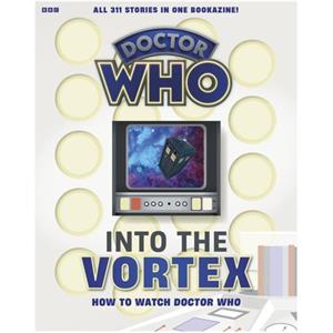 Into The Vortex How To Watch Doctor Who by Marcus Hearn