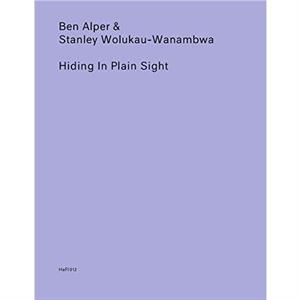 Hiding in Plain Sight by Stanley Wolukau Wanambwa