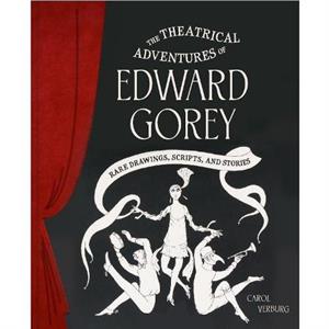 Theatrical Adventures of Edward Gorey by Carol Verburg