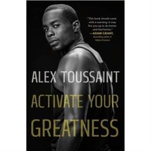 Activate Your Greatness by Alex Toussaint