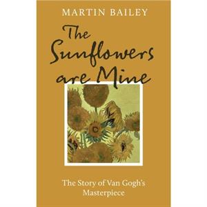 The Sunflowers are Mine by Martin Bailey