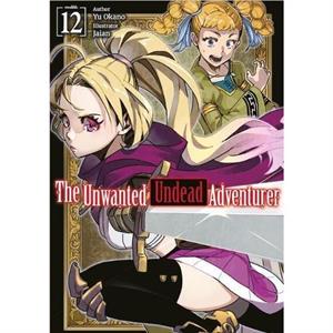 The Unwanted Undead Adventurer Volume 12 Light Novel by Yu Okano