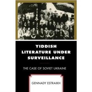 Yiddish Literature Under Surveillance by Gennady Estraikh