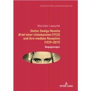 Stefan Zweigs Novelle Brief Einer Unbekannten 1922 Und Ihre Mediale Rezeption 19292017 by Rita Unfer Lukoschik