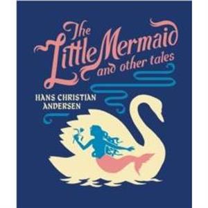 The Little Mermaid and Other Tales by Hans Christian Andersen