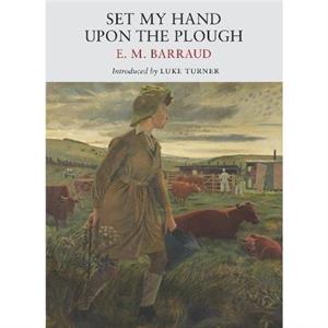 Set My Hand Upon The Plough by E. M. Barraud