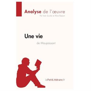 Une vie de Guy de Maupassant Analyse de loeuvre by Alice