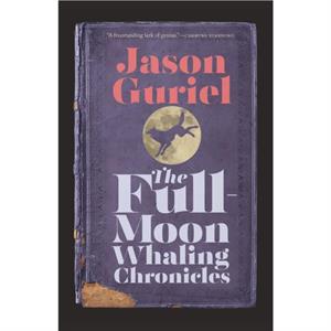 The FullMoon Whaling Chronicles by Jason Guriel