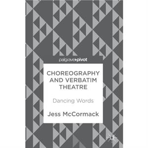 Choreography and Verbatim Theatre by Jess McCormack