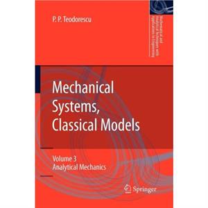 Mechanical Systems Classical Models by Petre P. Teodorescu