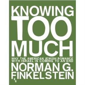 Knowing Too Much by Norman G. Finkelstein