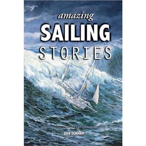 Amazing Sailing Stories by Dick Durham