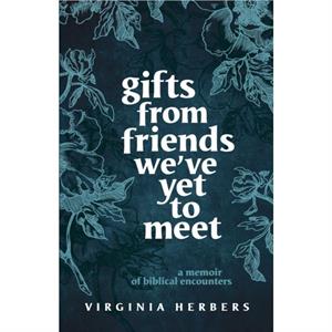 Gifts from Friends Weve Yet to Meet by Virginia Herbers