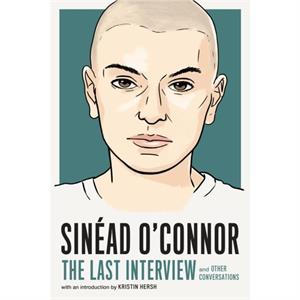 Sinead OConnor The Last Interview by Sinead OConnor