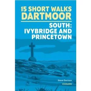 15 Short Walks on Dartmoor South  Ivybridge and Princetown by Steve Davison