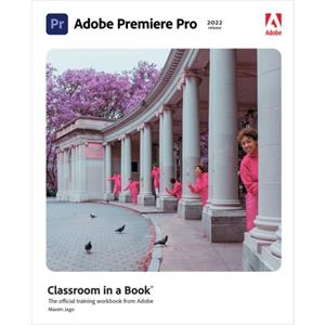 Adobe Premiere Pro Classroom in a Book 2022 release by Maxim Jago