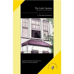 The Lady Upstairs by The Man Downstairs