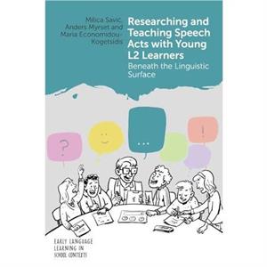 Researching and Teaching Speech Acts with Young L2 Learners by Maria EconomidouKogetsidis