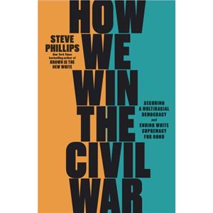 How We Win the Civil War by Steve Phillips