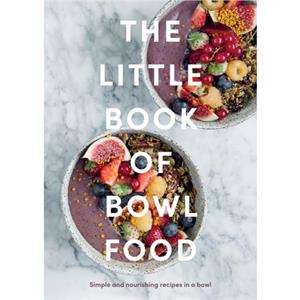 The Little Book of Bowl Food by Quadrille