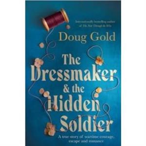 The Dressmaker and the Hidden Soldier by Doug Gold