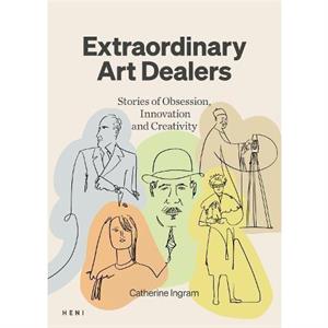 Extraordinary Art Dealers by Catherine Ingram