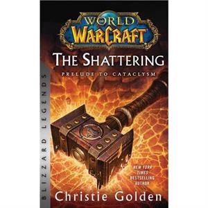 World of Warcraft The Shattering  Prelude to Cataclysm by Christie Golden