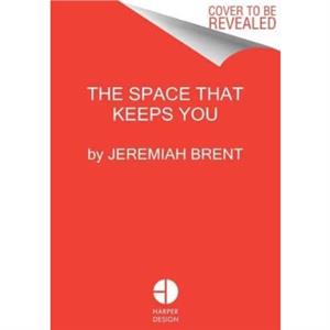 The Space That Keeps You by Jeremiah Brent