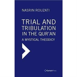 Trial and Tribulation in the Quran by Nasrin Rouzati