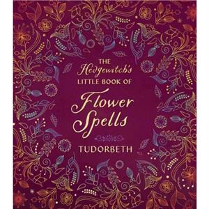 The Hedgewitchs Little Book of Flower Spells by Tudorbeth