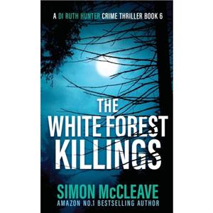 The White Forest Killings by Simon McCleave