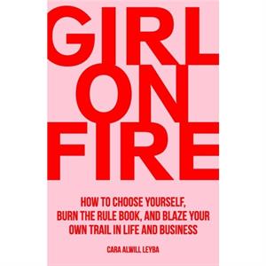 Girl On Fire by Cara Alwill Leyba