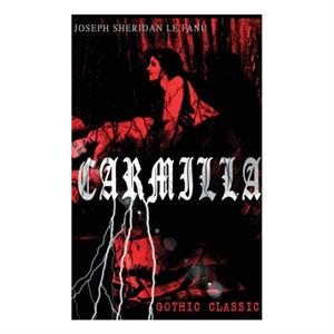 CARMILLA Gothic Classic by Joseph Sheridan Le Fanu