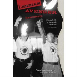 The Lesbian Avenger Handbook by Sarah M Schulman