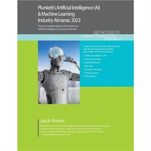 Plunketts Artificial Intelligence AI  Machine Learning Industry Almanac 2023 by Plunkett & Jack & W.